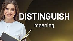 Distinguish • what is DISTINGUISH meaning