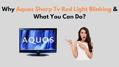 Why Aquos Sharp TV Red Light Blinking & What You Can Do?