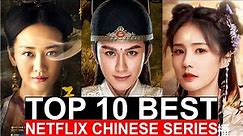 Top 10 Best Chinese Dramas Of All Time On Netflix| Best Series To Watch On Netflix, Disney, Viki