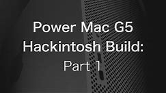 Power Mac G5 Hackintosh Build: The Parts [1/5] | The PowerPC Hub