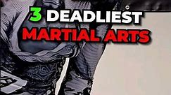 The 3 Deadliest Martial Arts