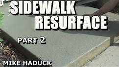 RESURFACING SIDEWALKS (part 2) Mike Haduck