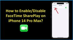 How to Enable/Disable FaceTime SharePlay on iPhone 14 Pro Max?