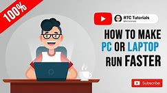 How to Make Your PC or Laptop Run Faster