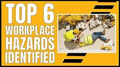 Top 6 Workplace Hazards Identified