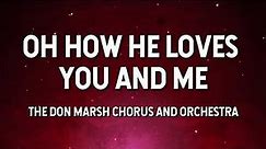 Oh How He Loves You and Me- Don Marsh Chorus (Lyric Video)