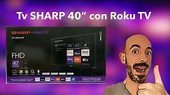 Smart Tv SHARP 40”con Roku TV FHD | Unboxing configuración y revisión |