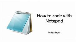 How to use Notepad to write HTML code