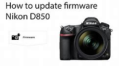 How to update Nikon D850 firmware