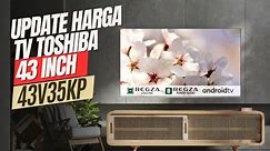 UPDATE HARGA ANDROID TV TOSHIBA TERBARU || TOSHIBA 43V35KP