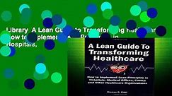 Library  A Lean Guide to Transforming Healthcare: How to Implement Lean Principles in Hospitals,