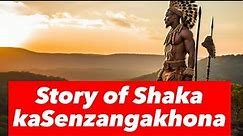 The story of Shaka kaSenzangakhona (Shaka Zulu)