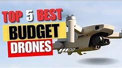 Discover the Top 5 Best Budget Drones for 2024!