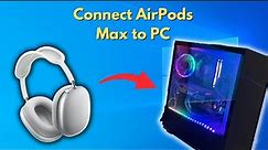 How to Connect AirPods Max to PC [1 Minute Tutorial]