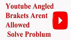 How to solve Angle brackets aren't allowed in your description Youtube channel Angle Bracket Issue