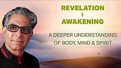 Revelation & Awakening: A deeper understanding of body, mind and spirit.