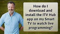 How do I download and install the ITV Hub app on my Smart TV to watch live programming?