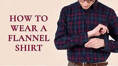How to Wear a Flannel Shirt - Style Tips for Flannels (Beyond Plaid)
