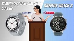 Samsung Galaxy Watch 6 Classic Vs OnePlus Watch 2!