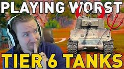 Playing the WORST Tier 6 Tanks in World of Tanks!