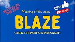 Meaning of the name Blaze. Origin, life path & personality.