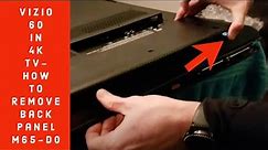 Vizio 60 in 4K TV- How to Remove Back Panel M65-D0 2020