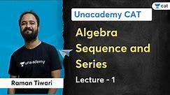 Algebra | Sequence and Series | lecture 1 | Raman Tiwari | Unacademy CAT