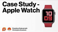 Ep 34: Case Study - Apple Watch