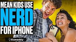 MEAN Kids Use NERD For iPhone, They Live To Regret It | Illumeably