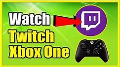 How to Get Twitch App on Xbox One and Watch your Favorite Streamers (Easy Method!)