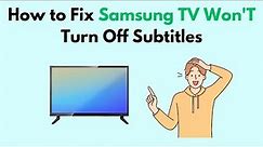 How to Fix Samsung TV Won'T Turn Off Subtitles