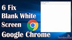 White Screen Google Chrome - 6 Fix Windows 11