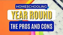 The Pros and Cons of Homeschooling Year Round | Homeschool Planning & Scheduling