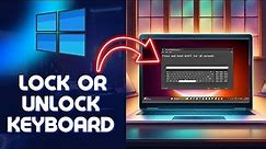 How to Lock/Unlock Keyboard in Windows 10&11 (Easy)