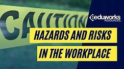 Hazards and Risks in the Workplace