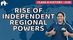 Rise of Independent Regional Powers Class 8 ICSE History | Selina Chapter 6 SST Social Science