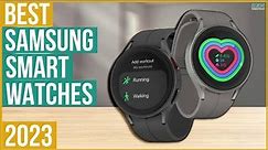 Best Samsung Smartwatch 2023 - Top 5 Best Samsung Smartwatches 2023