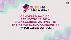 Gendered Bodies: Reflections of a Transgender Activist in the Psychedelic Community | Queering Psychedelics II