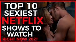 Netflix Top 10 Sexiest Shows You Must Watch | Best Shows To Watch In 2021