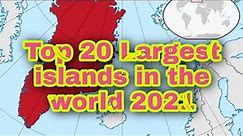 Top 20 Largest islands in the world 2021