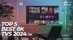 Best 8K TVs 2024 📺✨ Top 5 - Best 8K TVs 2024