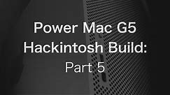 Power Mac G5 Hackintosh Build: Benchmarks & Gaming [5/5] | The PowerPC Hub