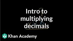 Introduction to multiplying decimals | Decimals | Pre-Algebra | Khan Academy