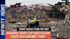 Ukrainian Troops Captured Russian Troops Near Bakhmut Today!