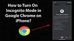 How to Turn On Incognito Mode in Google Chrome on iPhone?