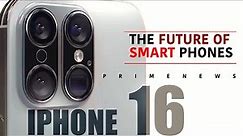 IPHONE 16: The Future Of Smart Phones!