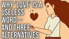 Why ‘love’ is a useless word – and three alternatives