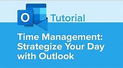 Time Management: Strategize Your Day With Outlook Tutorial