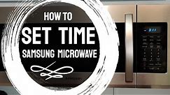 HOW TO SET THE CLOCK ON A SAMSUNG MICROWAVE ME19R7041FS | HOW TO SET THE TIME ON A SAMSUNG MICROWAVE