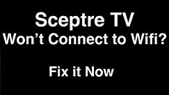 Sceptre TV won't Connect to Wifi - Fix it Now